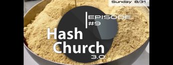 Hash Church 3.0 Episode 9